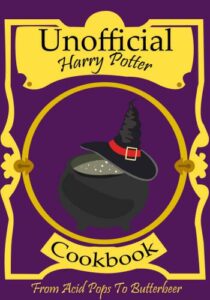 Unofficial Harry Potter Cookbook: From Acid Pops to Butterbeer: Awesome Collection of Magical Recipes for Muggles & Wizards 